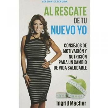 To the Rescue of Your New You: Motivation and Nutrition Tips for a Healthy Life Change (Spanish Edition)