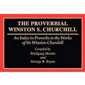 The Churchill Proverb Index: A Comprehensive Bibliography of Proverbs in Winston S. Churchill's Works