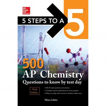 5 Steps to a 5: 500 AP Chemistry Questions to Know by Test Day, Third Edition