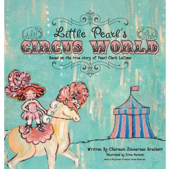 Mundo del Circo de la Pequeña Perla: Basado en la verdadera historia de Pearl Clark LaComa