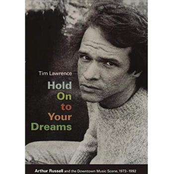 Hold On to Your Dreams: Arthur Russell And The Downtown Music Scene, 1973-1992