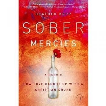 Sober Mercies: How Love Caught Up with a Christian Drunk
