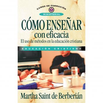 Libro Cómo Enseñar con Eficacia: Guía Práctica para la Educación Cristiana y Formación Ministerial