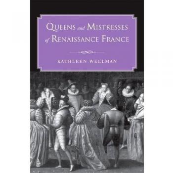 Queens and Mistresses of Renaissance France