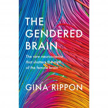 The Gendered Brain: The new neuroscience that shatters the myth of the female brain
