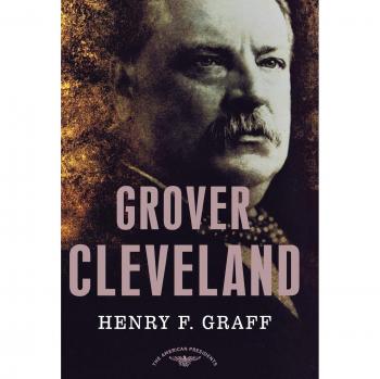 Grover Cleveland: The American Presidents Series: The 22nd and 24th President, 1885-1889 and 1893-1897
