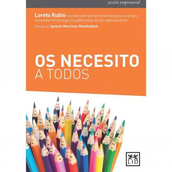 Os Necesito A Todos: Loreto Rubio Nos Descubre Las Herramientas Para Construir Y Consolidar El Liderazgo Y La Gobernanza de Las Organizaciones