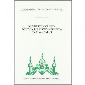 Estudios onomástico-biográficos de Al-Andalus. Vol. XIV. De muerte violenta: política, religión y violencia en Al-Andalus