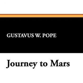 Journey to Mars: An Illustrated Science Fiction Novel by Gustavus W. Pope