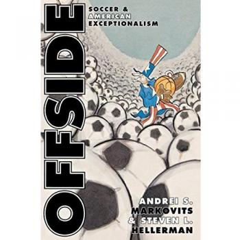 Offside: Soccer and American Exceptionalism (Cultural Sociology Series)