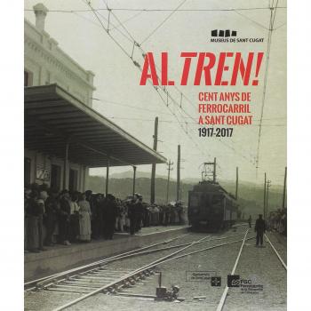 Al Tren! 100 Anys De Ferocarril A Sant Cugat