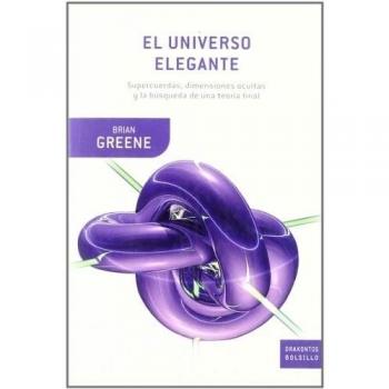 El universo elegante: Supercuerdas, dimensiones ocultas y la búsqueda de una teoría definitiva