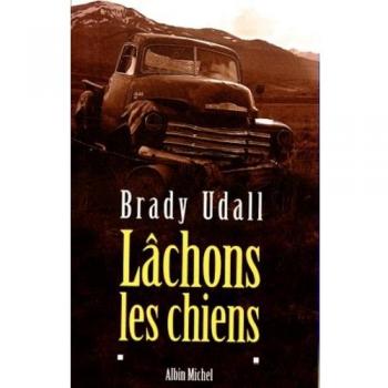 Let Loose the Dogs: A Novel by Brady Udall (Paperback)