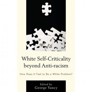 White Self-Criticality Beyond Anti-Racism: Understanding White Privilege and Responsibility in Racial Philosophy