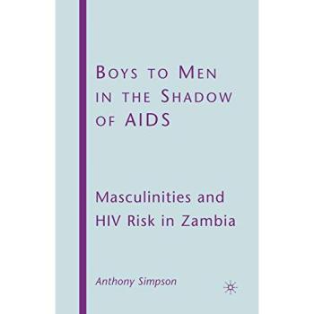 Boys to Men in the Shadow of AIDS: Masculinities and HIV Risk in Zambia