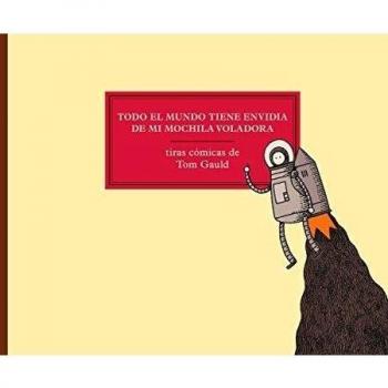 TODO EL MUNDO TIENE ENVIDIA DE MI MOCHILA VOLADORA - Tom Gauld