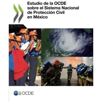 Estudio de La Ocde Sobre El Sistema Nacional de Proteccion Civil En Mexico