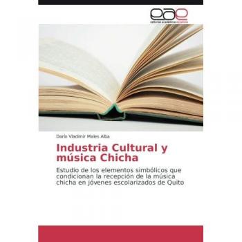 Industria Cultural y música Chicha: Estudio de los elementos simbólicos que condicionan la recepción de la música chicha en jóvenes escolarizados de Quito