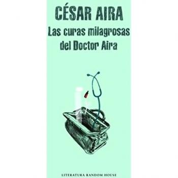 Las curas milagrosas del Doctor Aira - César Aira