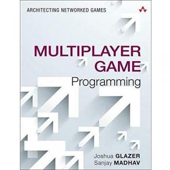 Multiplayer Game Programming: Designing Networked Games for Collaborative Play