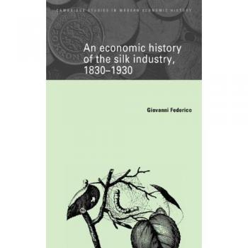 Historia Económica de la Industria de la Seda, 1830-1930 (Estudios Cambridge en Historia Económica Moderna, Volumen 5)