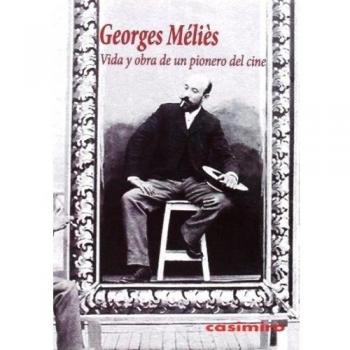 Vida Y Obra De Un Pionero Del Cine - Georges Méliès