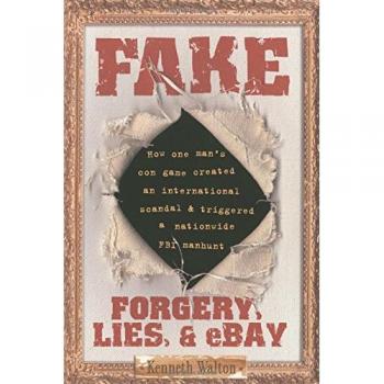 Fake: Forgery, Lies, & eBay - A Comprehensive Guide to Deception in Online Marketplaces