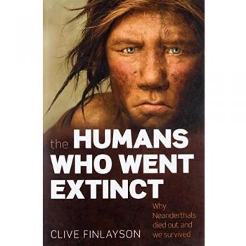 The Humans Who Went Extinct: Why Neanderthals died out and we survived