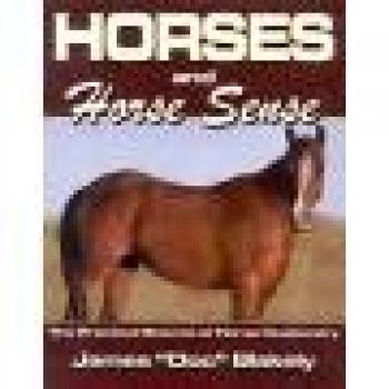 Horses and Horse Sense: The Practical Guide to Equine Care and Management