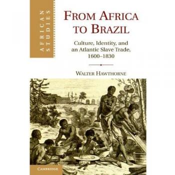 From Africa to Brazil: Culture, Identity, and an Atlantic Slave Trade, 1600-1830: 113