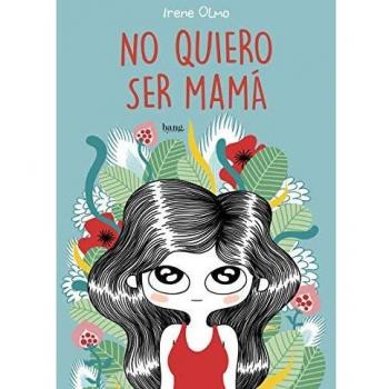 No quiero ser mamá - Irene Olmo