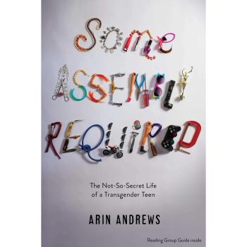 Some Assembly Required: The Not-So-Secret Life of a Transgender Teen
