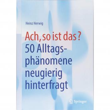 Ach, so ist das?: 50 Alltagsphänomene neugierig hinterfragt