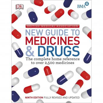 BMA New Guide to Medicine & Drugs The Complete Home Reference to over 2500 Medicines Paperback