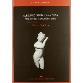 Aureliano Ibarra y La Alcudia: Una mirada a la arqueología del XIX