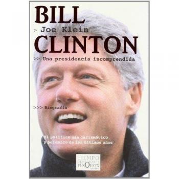 Bill Clinton: Una presidencia incomprendida - Joe Klein