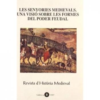 Les senyories medievals. Una visió sobre les formes del poder feudal