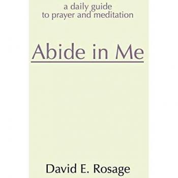 Abide in Me: Daily Prayer and Meditation Guide by David E. Rosage