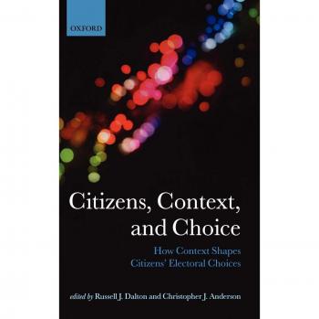 Citizens, Context, and Choice: How Context Shapes Citizens' Electoral Choices
