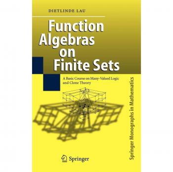 Function Algebras on Finite Sets: A Comprehensive Guide to Many-Valued Logic and Clone Theory