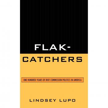 Lexington Books Flak-Catchers: A Century of Riot Commission Politics in America