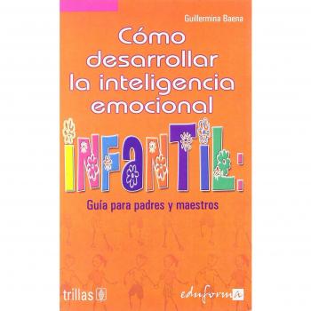 Cómo desarrollar la inteligencia emocional infantil