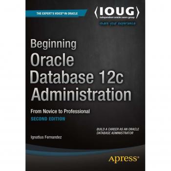 Beginning Oracle Database 12c Administration: From Novice to Professional