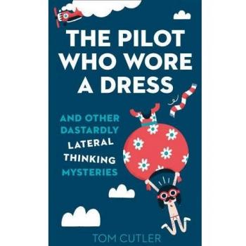 THE PILOT WHO WORE A DRESS: And Other Dastardly Lateral Thinking Mysteries