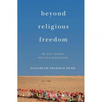 Beyond Religious Freedom: The New Global Politics of Religion - Elizabeth Shakman Hurd