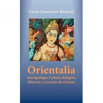 Orientalia: Antropología, Cultura, Religión, Historia y Leyendas de Oriente