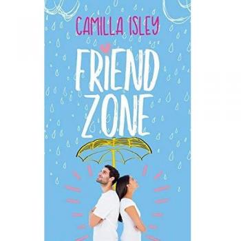 Friend Zone: A Romantic Comedy Novel by Camilla Isley