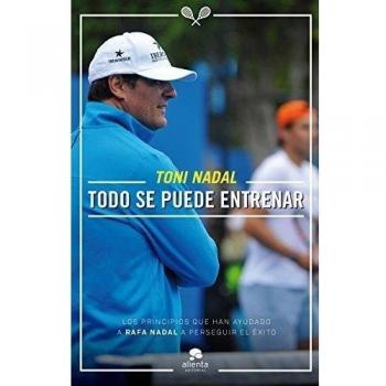 Todo se puede entrenar - Toni Nadal Homar