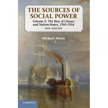 Social Power Dynamics: Volume 2 - Rise of Classes and Nation-States (1760–1914) by Michael Mann - Paperback Edition