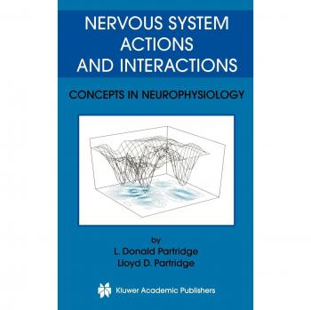 Nervous System Actions and Interactions: Neurophysiology Concepts by Lloyd D. Partridge